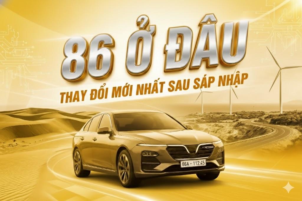 Biển số xe 86 ở đâu? Thay đổi mới nhất sau khi sáp nhập 1/7/2025